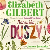 Elizabeth Gilbert - Botanika duszy czyta Joanna Jeżewska - botanika-duszy-srednie.jpg