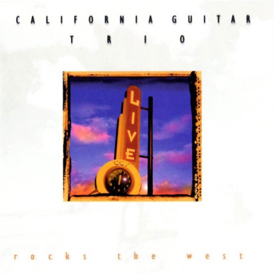 00 Gitara - Albumy Spakowane  Cover - Wykonawcy  Wszystkie  - California Guitar Trio - Rocks the West 2000.jpg