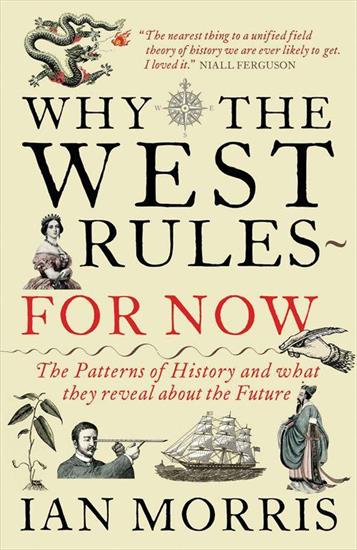 Why the West Rules--For Now_ The Patt... - Ian Morris - Why the West Rules--For Now_ T_ure v5.0.jpg