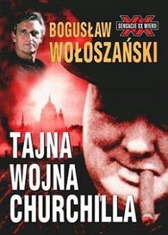 Tajna Wojna Churchilla - Bogusław Wołoszański - Tajna Wojna Churchilla.jpg