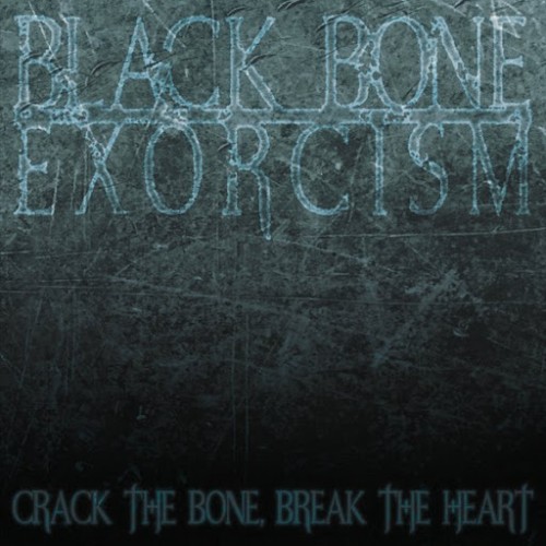 Black Bone Exorcism - Crack the Bone, Break the Heart 2016 - cover.jpg