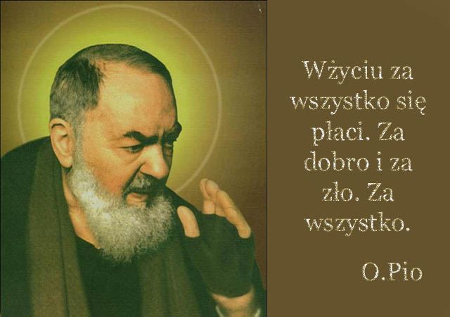 Św. Ojciec Pio - W życiu za wszystko się płaci. Za dobro i za zło. Za wszystko.jpg