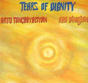 Arto Tuncboyaciyan  Ara Dinkjian - Tears Of Dignity - folder.jpg